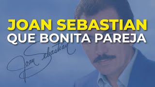 Watch Joan Sebastian Que Bonita Pareja video