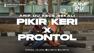 DJ ARIF DU - PIKIR KERI X PRONTOL