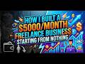 How I Built a $5000/Month Freelance Business Starting From Nothing  #aitools #freelancing #makemoney