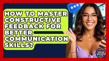 How To Master Constructive Feedback For Better Communication Skills? - Social Success Club