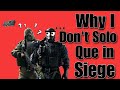 Why I Don't Solo Que in Siege