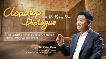 Cloudtop Dialogue with Peter Zhou: The Papermaker for Digital Civilization in the Data Awakening Era