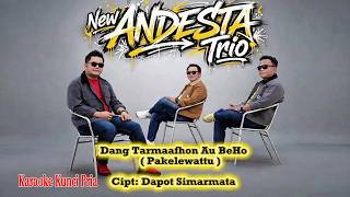 DANG TARMAAFHON AU BE HO ( PAKALEWATTU ) KARAOKE || New ANDESTA Trio || Lagu Batak Terbaru 2026