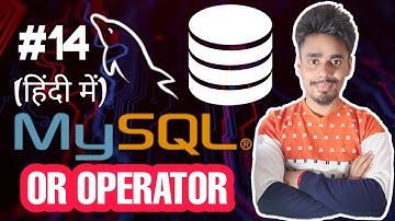 MySQL Logical Operator Tutorial In Hindi | OR Operator In SQL | MySQL Tutorials for Beginners - 14