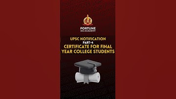 UPSC Notification | PART-4 | Certificate for Final Year Students | Fortune IAS Academy