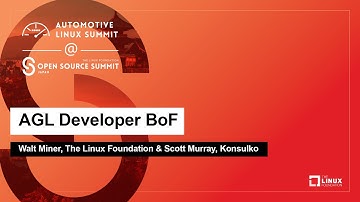 AGL Developer BoF - Walt Miner, The Linux Foundation & Scott Murray, Konsulko
