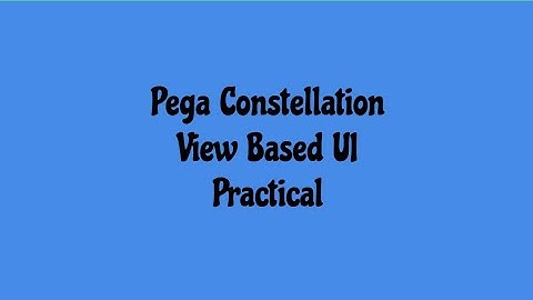 How to Create View Based UI in Pega Constellation