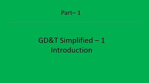 Geometric dimensioning and tolerancing - GD&T  part1 - Introduction