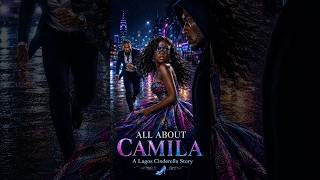 ALL ABOUT CAMILA: A LAGOS CINDERELLA STORY | SHE WAS DEPRIVED OF HER  FREEDOM BY HER OWN FAMILY