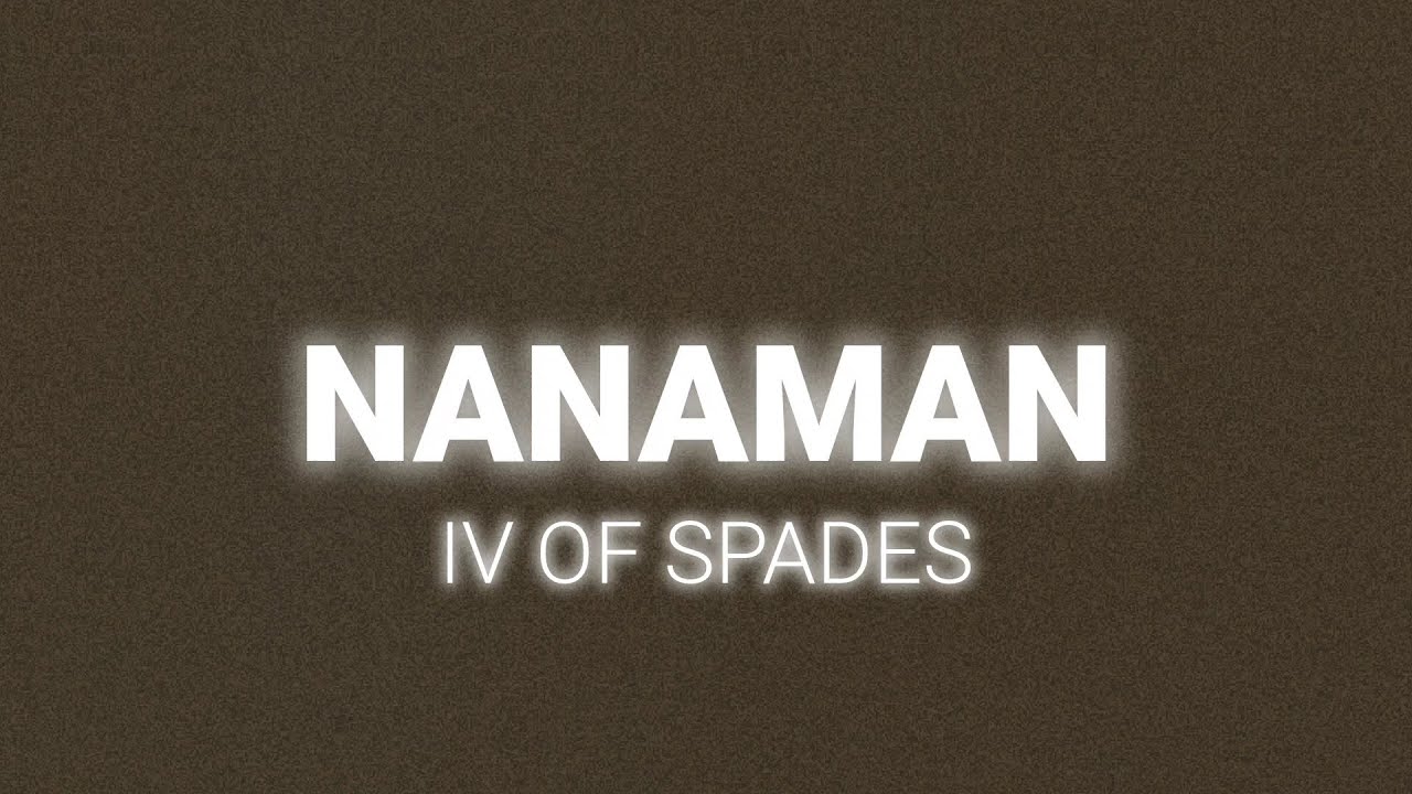 IV OF SPADES - Nanaman (Lyrics) IV OF SPADES - Nanaman (Lyrics)