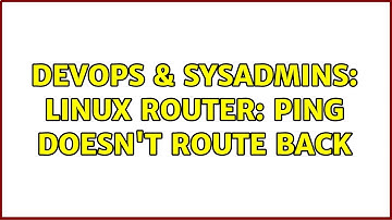 DevOps & SysAdmins: Linux router: ping doesn