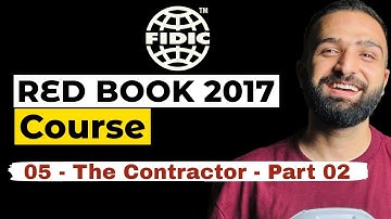FIDIC Contracts Comprehensive Course - Lesson 05 - The Contractor - Part 02 (Red Book 2017 Edition)