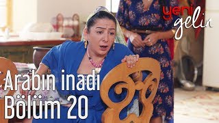 Yeni Gelin 20 Bölüm - Arabın İnadı