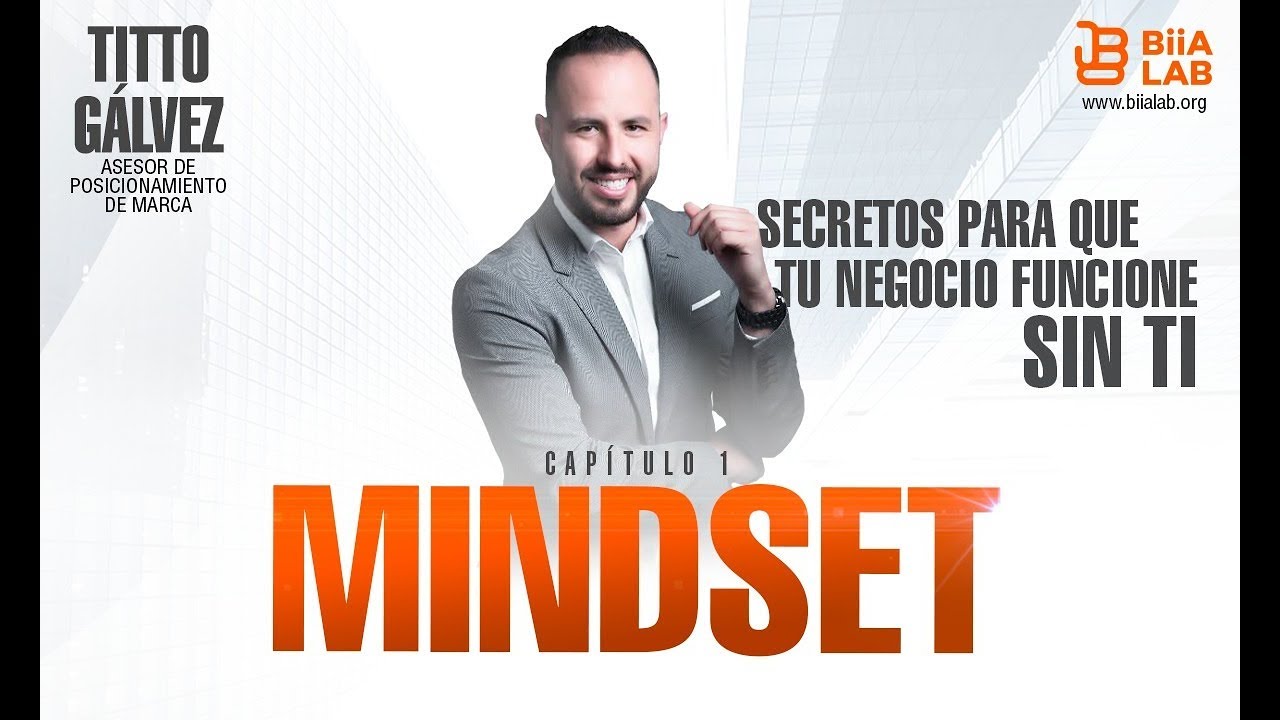 Secretos Para Que Tu Negocio Funcione Sin Ti  Capitulo 1 Mindset con Titto Galvez