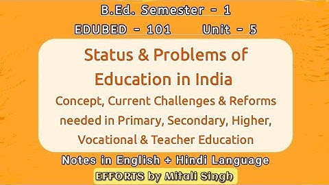 Status and Problems of Education In India/भारत में शिक्षा की स्थिति एवं समस्याएं EDUBED-101 Unit-5
