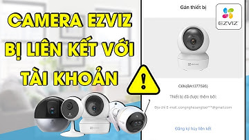 Cách xóa camera ezviz khỏi tài khoản cũ | Camera Ezviz bị gán vào tài khoản khác, bị dính tài khoản