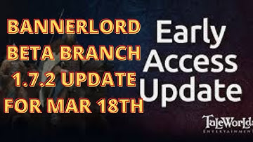 Bannerlord  Beta Branch 1.7.2 Update For Mar 18th  | Flesson19