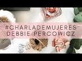 #CHARLADEMUJERES :: Debbie Percowicz