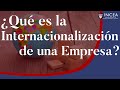 ¿Qué es la Internacionalización de una Empresa?