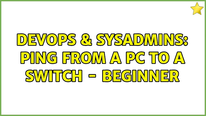 DevOps & SysAdmins: Ping from a PC to a Switch - beginner (3 Solutions!!)