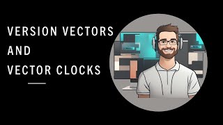 Version Vectors and Vector Clocks | System Design | High Level Design