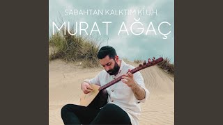 Sabahtan Kalktım Ki U.h.