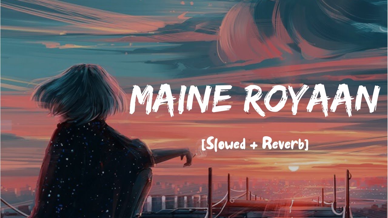 Maine Royaan  Lofi  Remix  Tanveer Evan I Slowed  Reverb