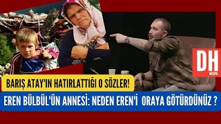 Barış Atay Eren Bülbülün Annesi Soruyor Neden Oğlumu Oraya Götürdünüz I