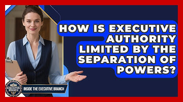 How Is Executive Authority Limited by the Separation of Powers? - Inside the Executive Branch