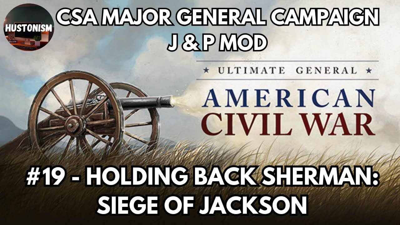 Ultimate General: Civil War | CSA Campaign | JP Mod | #19: Holding Back Sherman: Siege of Jackson