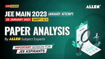 JEE Main 2023 | 🔴 LIVE 25 JAN (Shift 1+2) Paper Analysis & Difficulty level by ALLEN Experts