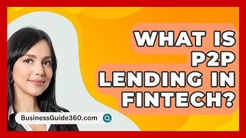 What Is P2P Lending In FinTech? - BusinessGuide360.com