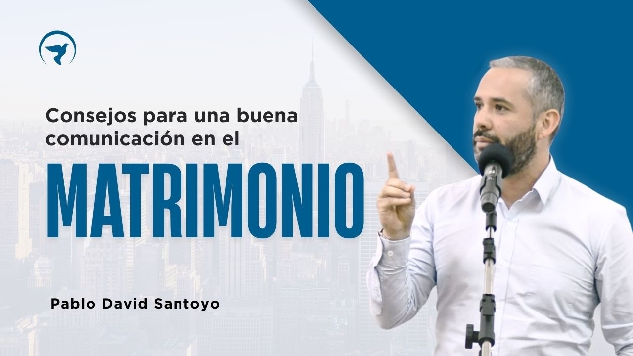 Consejos para una buena comunicación en el matrimonio - Pablo David Santoyo