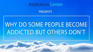 Why Do Some People Become Addicted But Others Don