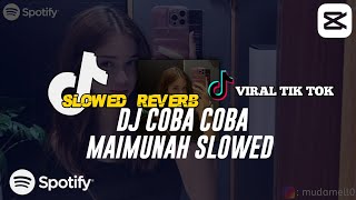 DJ COBA COBA MAIMUNAH SLOWED || REVERB TERBARU 2024 VIRAL TIK TOK