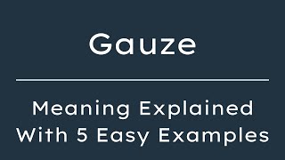 What Does Gauze Mean Gauze Meaning in English With 5 Example Sentences
