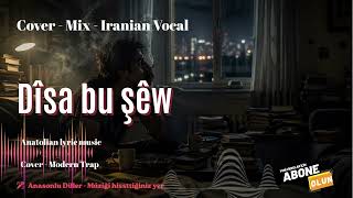 Dîsa Bu Şêw - Iranian Vocal - Cover