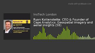 Ryan Kottenstette: CEO & Founder of Cape Analytics: Geospatial imagery and aerial insights (58)
