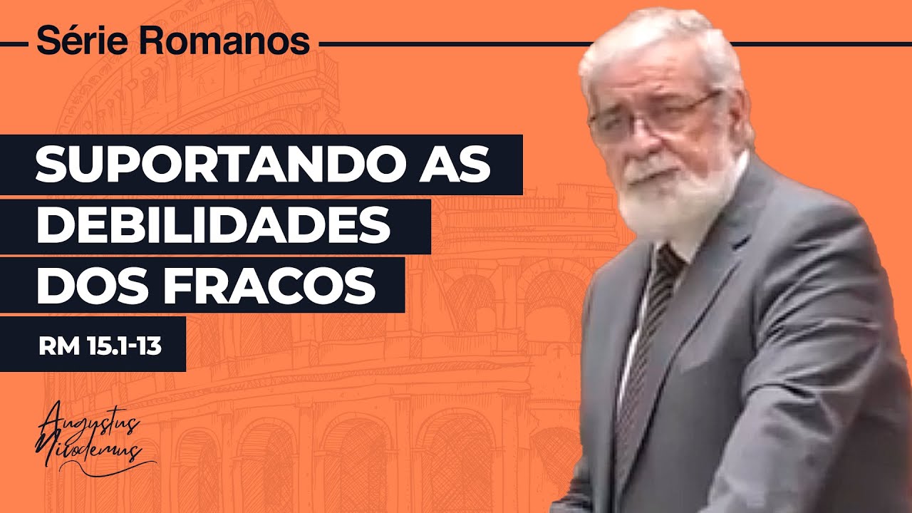 62. Suportando as Debilidades dos Fracos (Rm 15.1-13) 62. Suportando as Debilidades dos Fracos (Rm 15.1-13)