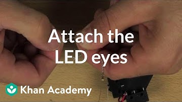 Attach the LED eyes | Home-made robots | Electrical engineering | Khan Academy