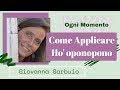 Come Applicare Ho' oponopono nella Vita Quotidiana - Intervista con Giovanna Garbuio