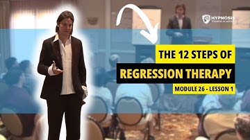 The 12 Steps Of Regression Therapy | Module 26 - Lesson 1