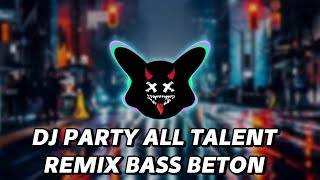 DJ PARTY ALL TALENT REMIX BASS BETON