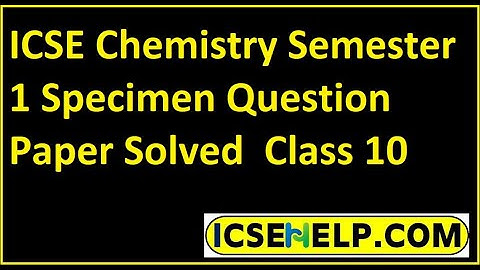 ICSE Chemistry Semester 1 Specimen Question Paper Solved  Class 10