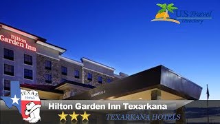 Hilton Garden Inn Texarkana - Texarkana Hotels, Texas