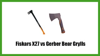 Fiskars X27 vs Gerber Bear Grylls