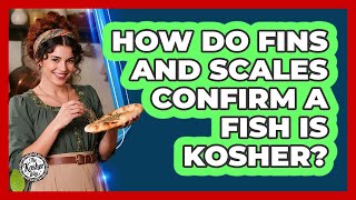 How Do Fins And Scales Confirm A Fish Is Kosher?