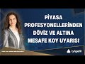 Piyasa profesyonellerinden dviz ve altna mesafe koy uyars