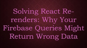 Solving React Re-renders: Why Your Firebase Queries Might Return Wrong Data