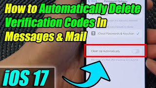iPhone iOS 17: How to Automatically Delete Verification Codes In Messages & Mail